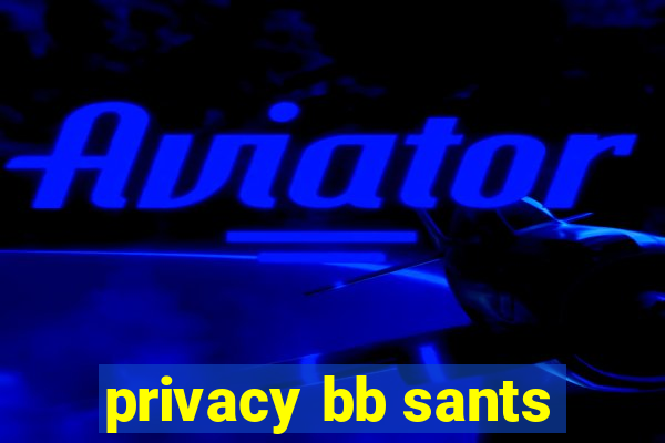 privacy bb sants